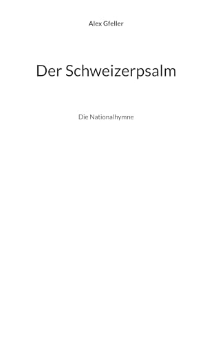 Der Schweizerpsalm: Die Nationalhymne (German Edition) - Gfeller, Alex