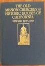The Old Mission Churches and Historic Houses of California: Their History, Architecture, Art and Lore B000858IJC Book Cover