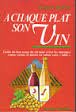 A chaque plat son vin : Guide du bon usage du vin