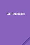 Photo Gallery "stupid things people say": blank journal with funny cover Photo Gallery "stupid things people say": blank journal with funny cover