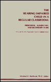 The Hearing Impaired Child in a Regular Classroom: Preschool, Elementary, and Secondary Years; A Guide for the Classroom Teacher and Administrator 0882000640 Book Cover