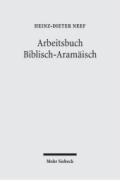 Arbeitsbuch Biblisch-Aramäisch: Materialen, Beispiele und Übungen zum Biblisch-Aramäisch