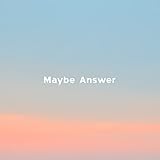 Maybe Answer 歌詞