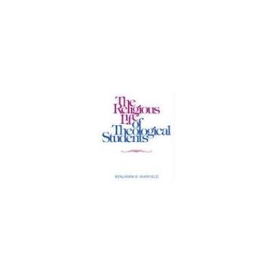 [(The Religious Life of the Theological Student)] [By (author) Benjamin B. Warfield] published on