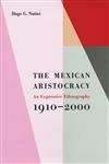 The Mexican Aristocracy: An Expressive Ethnography, 1910–2000