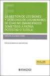 Portada de La gestión de los bienes y derechos de los menores de edad no emancipados sometidos a patria potestad o tutela
