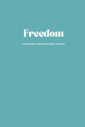 Freedom: A 30-Day Journal for Forgiveness and Emotional Release