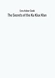 The Secrets of the Ku Klux Klan - Ezra Asher 