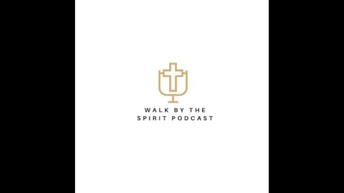 Walk by the Spirit Podcast: Sermon Series, Fruit of the Spirit Ep. 3