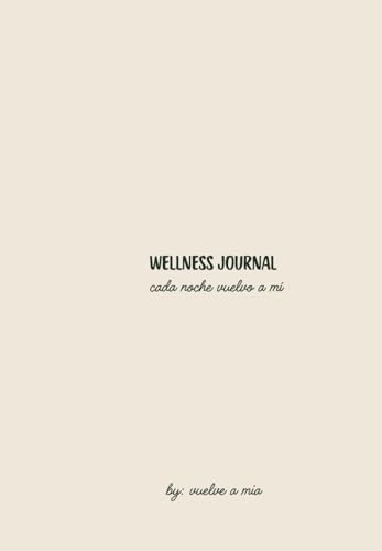 Wellness Journal · Cada noche vuelvo a mi: Tu espacio personal para reflexionar, organizar tu vida y reconectar contigo misma.