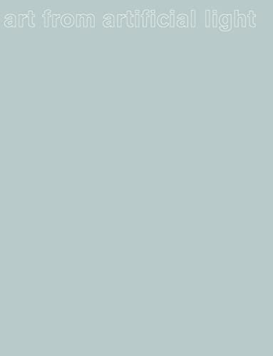 Lichtkunst aus Kunstlicht: Licht als Medium der Kunst im 20. und 21. Jahrhundert: light as a medium in 20th and 21st century