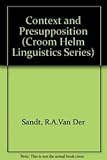 Context and Presupposition (Croom Helm Linguistics Series)