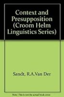Context and Presupposition (Croom Helm Linguistics Series) 0709926251 Book Cover