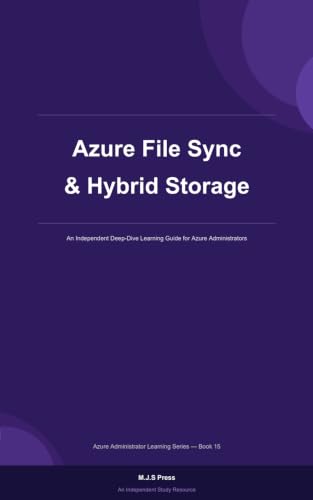 Azure File Sync & Hybrid Storage: Azure Administrator Learning Series - Book 15