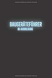  Baugeräteführer in Ausbildung: Tolle und lustige Journal als Geschenkidee zum Abschluss  Notizbuch mit persönlichem Register + Seitenzahlen  ... Gesellenprüfung oder bestandenen Prüfung