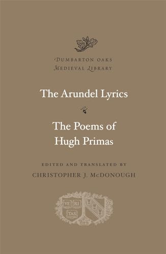 The Arundel Lyrics. The Poems of Hugh Primas (Dumbarton Oaks Medieval Library)