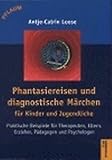 Phantasiereisen und diagnostische Märchen für Kinder und Jugendliche: Praktische Beispiele für Therapeuten, Eltern, Erzieher, Pädagogen und Psychologen (Pflaum Physiotherapie)