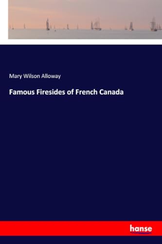 Famous Firesides of French Canada