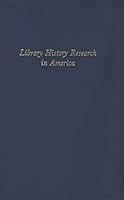 Library History Research in America: Essays Commemorating the Fiftieth Anniversary of the Library History Round Table 0844410209 Book Cover