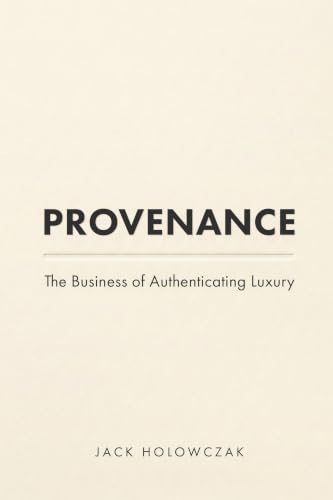 Provenance: The Business of Authenticating Luxury