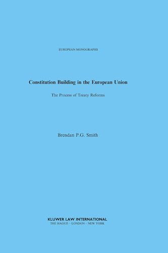 Constitution Building in the European Union:The Process of Treaty Reforms (European Monographs, 29)