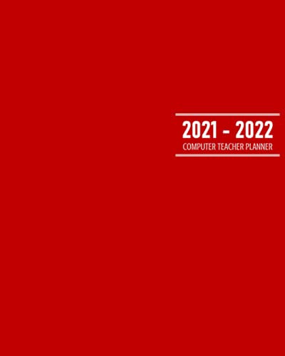 Computer Teacher Planner 2021 - 2022: Dated Academic Calendar to Organize Daily, Weekly, Monthly Schedules Plus Address Pages, Lined Journal Pages and Dot Grid Pages