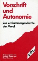 Vorschrift und Autonomie: Zur Zivilisationsgeschichte der Moral