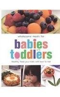 Wholesome Meals for Babies and Toddlers: Healthy Food Your Kids Will Love to Eat 1405468459 Book Cover