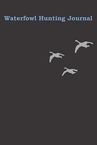 Waterfowl Hunting Journal: Easy to fill in Hunting Expeditions with prompts for Date, Time, Weather, Season, Species, Location, Terrain and More 21+p0E7VcrL. SL500 - Waterfowl Hunting Journal: Easy to fill in Hunting Expeditions with prompts for Date, Time, Weather, Season, Species, Location, Terrain and More