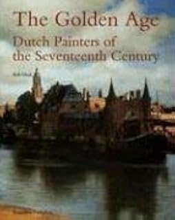 The Golden Age: Dutch Painters Of The Seventeenth Century