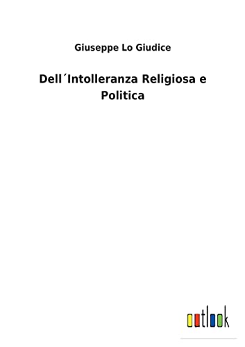 Dell´Intolleranza Religiosa e Politica (Italian Edition)