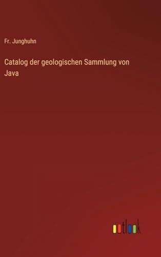 Catalog der geologischen Sammlung von Java (German Edition)