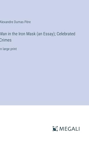 Man in the Iron Mask (an Essay); Celebrated Crimes: in large print