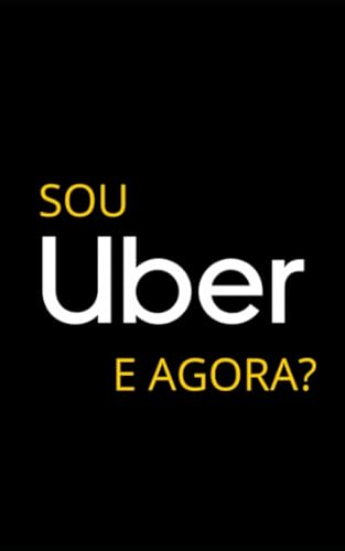 Sou Uber! E agora? (Portuguese Edition)