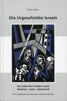 Die Urgeschichte Israels: Das Leben der Erzväter Israels Abraham - Isaak - Jakob / Josef
