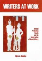 Buy Writers at Work: Russian Production Novels and the Construction of Soviet Culture โ BookShops.in