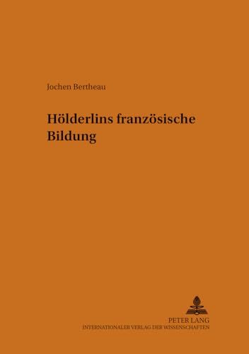Hölderlins französische Bildung (Heidelberger Beiträge zur deutschen Literatur) (German Edition)