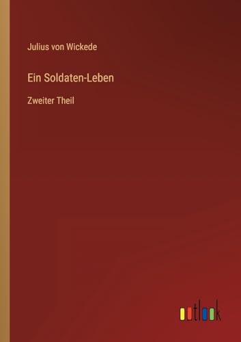 Ein Soldaten-Leben: Zweiter Theil (German Edition)
