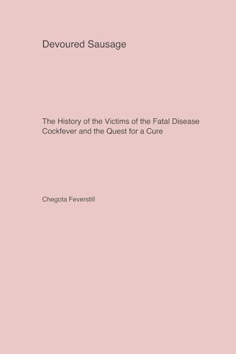 Devoured Sausage: The History of the Victims of the Fatal Disease Cockfever and the Quest for a Cure