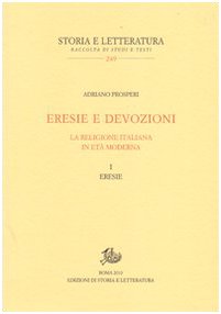Eresie e devozioni. La religione italiana in età moderna. Eresie (Vol. 1)