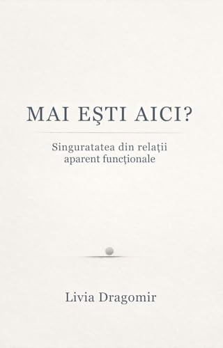 Mai ești aici?: Singurătatea din relații aparent funcționale (English Edition)