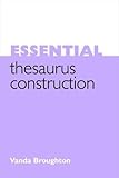 Essential Thesaurus Construction (Facet Publications (All Titles as Published))