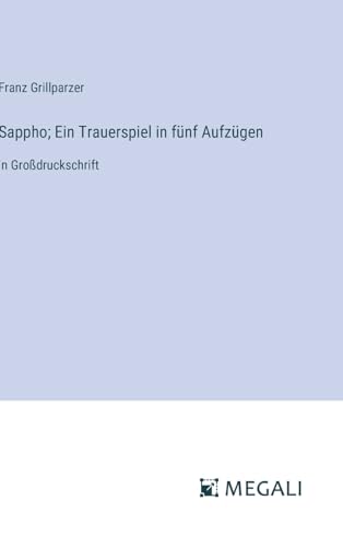 Sappho; Ein Trauerspiel in fünf Aufzügen: in Großdruckschrift (German Edition)