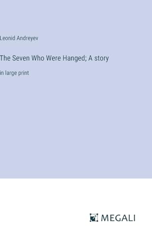 The Seven Who Were Hanged; A story: in large print