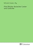 Fünf Bücher deutscher Lieder und Gedichte - Gustav Schwab 