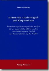Strukturelle Arbeitslosigkeit und Korporatismus: Eine theoriegeleitete empirische Analyse für 21 ausgewählte OECD-Staaten zum lohnbezogenen Einfluß ... Volkswirtschaftliche Forschungsergebnisse)
