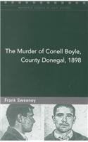 The Murder of Conell Boyle, County Donegal, 1898 - Book #46 of the Maynooth Studies in Local History