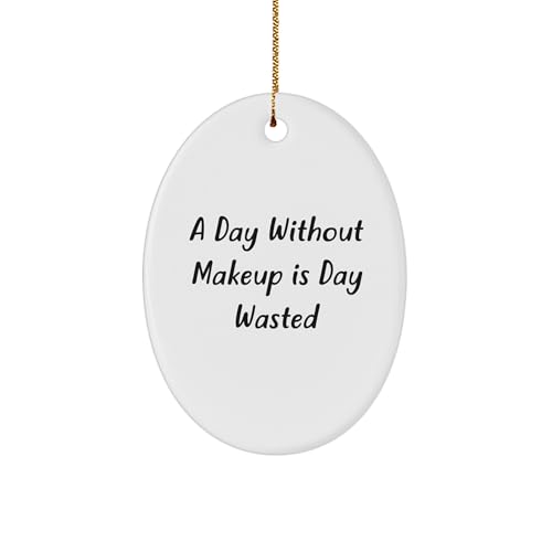 Funny Makeup Lover Oval Ornament, Gifts from Men to Women Friends with Cute Christmas Decorations, Day Without Makeup is Day Wasted Quote