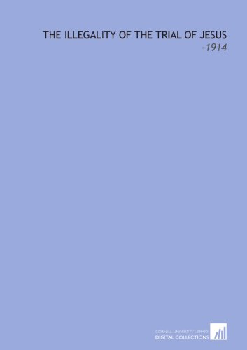 The Illegality of the Trial of Jesus: -1914 1112302425 Book Cover