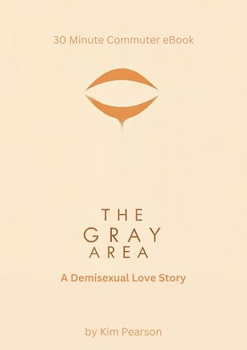 The Gray Area - A Demisexual Love Story - 30 Minute Commuter eBook (English Edition)